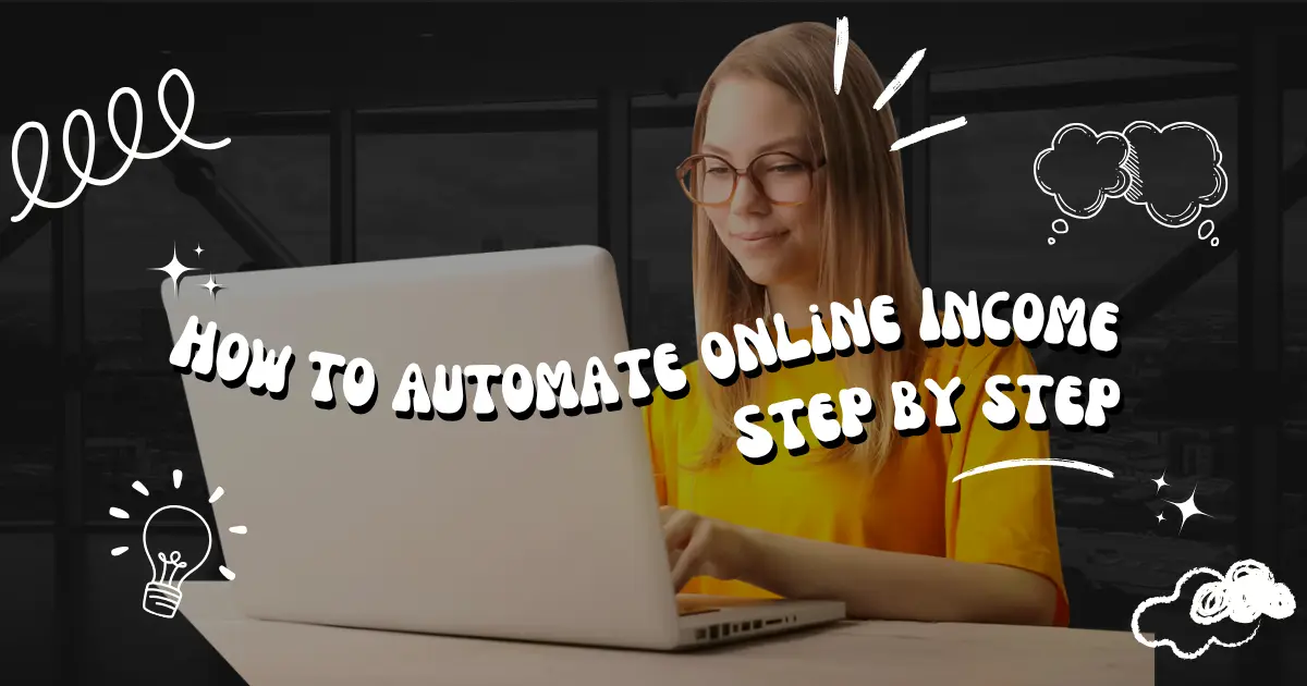 How to Automate Your Online Income Step by Step