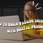 How to Build Passive Income with Digital Products (2026 Real Strategy Guide)