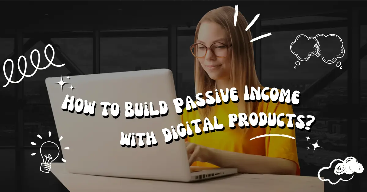How to Build Passive Income with Digital Products (2026 Real Strategy Guide)