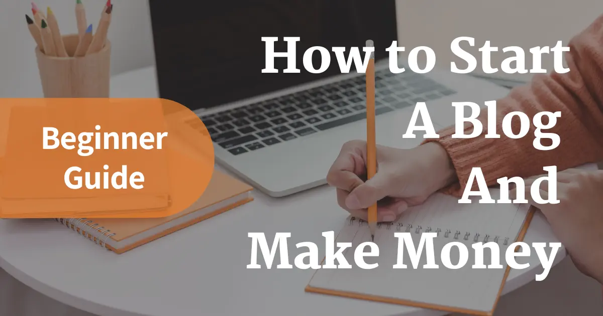 How to Start a Blog and Make Money From It