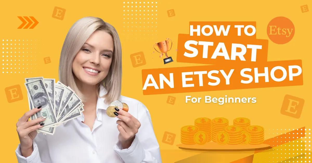 How to Start an Etsy Shop and Get Your First Sale (2026 Guide)