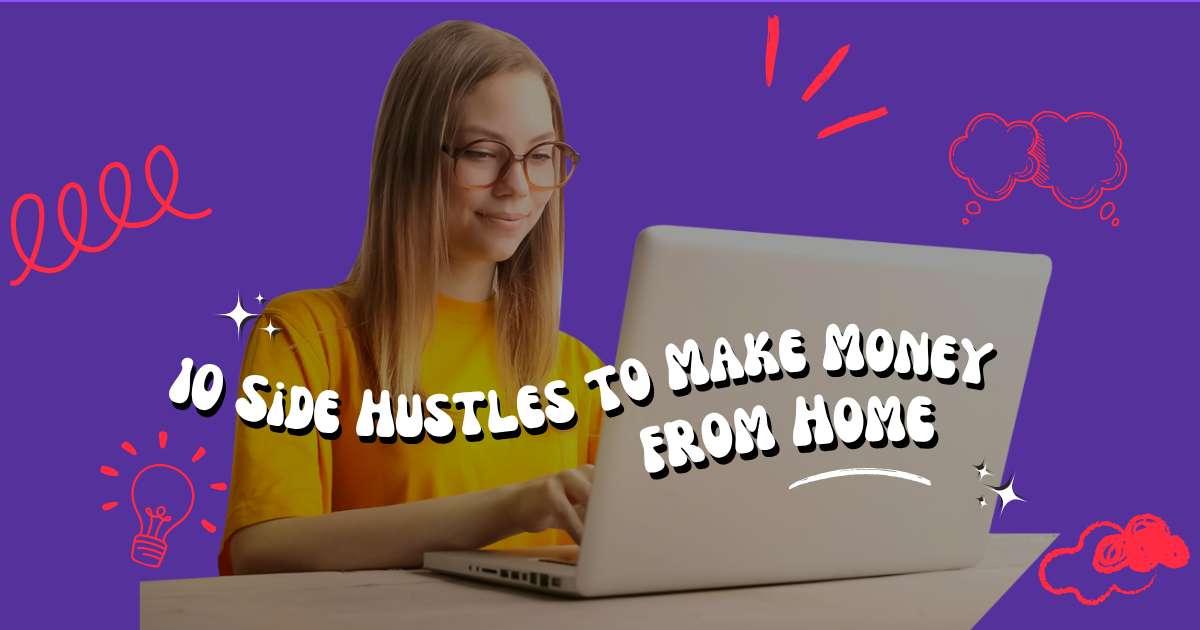Side Hustles to Make Money from Home