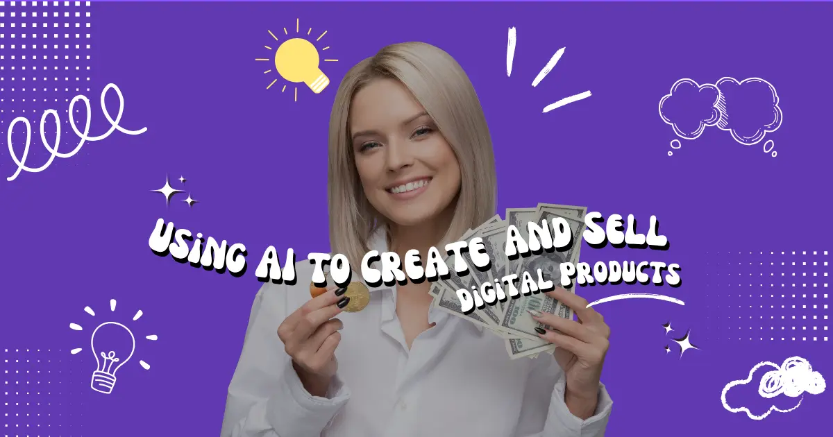Using AI to Create and Sell Digital Products (2026 Practical Guide)