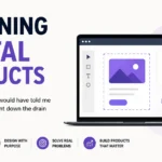 Designing Digital Products (What I wish someone would have told me before six months went down the drain in a failed app)